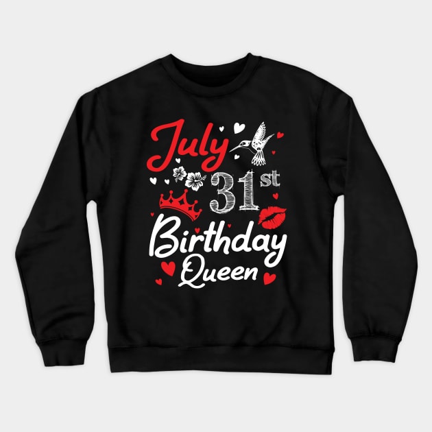 Born On July 31th Happy Birthday Queen Me You Nana Mommy Mama Aunt Sister Wife Cousin Daughter Niece Crewneck Sweatshirt by joandraelliot